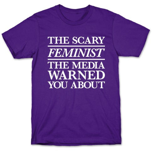 The Scary Feminist The Media Warned You About T-Shirt